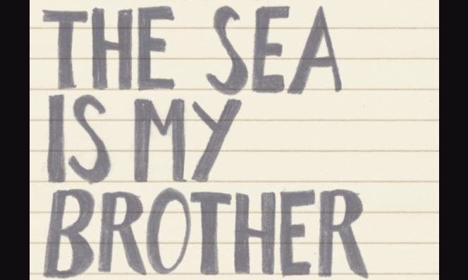 The sea is my brother