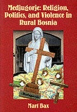 Het boek van Mart Bax: Medjugorje: Religion, Politics and Violence in Rural Bosnia