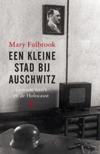 Een kleine stad bij Auschwitz - Mary Fulbrook