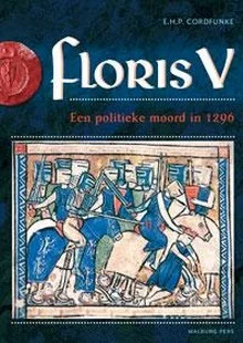 Floris V, een politieke moord in 1296 - Erik Cordfunke