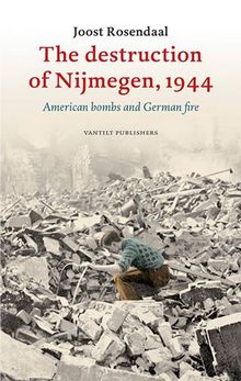 The destruction of Nijmegen, 1944