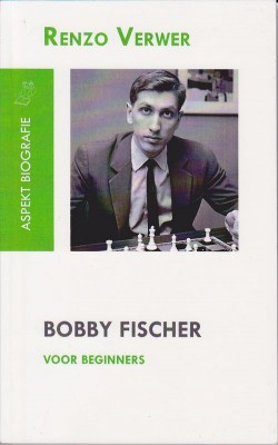 Bobby Fischer voor beginners - Renzo Verwer