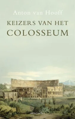 Keizers van het Colosseum – Anton van Hooff