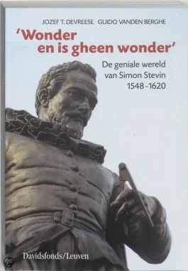 ‘Wonder en is gheen wonder’. De geniale wereld van Simon Stevin. 1548-1620
