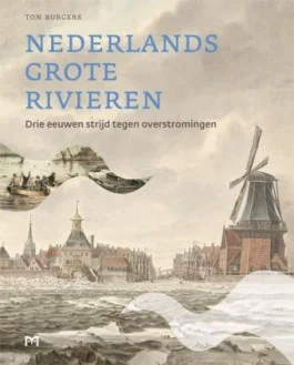 Nederlands grote rivieren - Ton Burgers