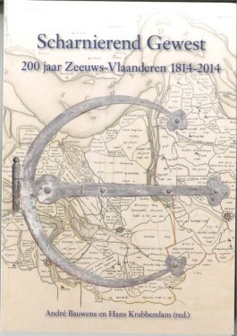 Scharnierend Gewest - 200 jaar Zeeuws-Vlaanderen 1814-2014