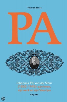 Johannes “Pa” van der Steur (1865-1945): zijn leven, zijn werk en zijn Steurtjes