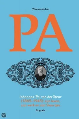 Johannes “Pa” van der Steur (1865-1945): zijn leven, zijn werk en zijn Steurtjes