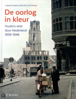 De oorlog in kleur - Hustinx reist door Nederland, 1939-1946