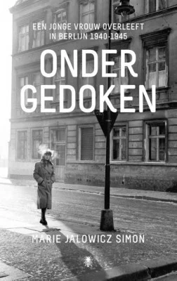 Ondergedoken. Een jonge vrouw overleeft in Berlijn, 1940-1945