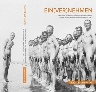 Ein(ver)nehmen. Sexualität und Alltag von Wehrmachtsoldaten in den besetzten Niederlanden 1940-1945