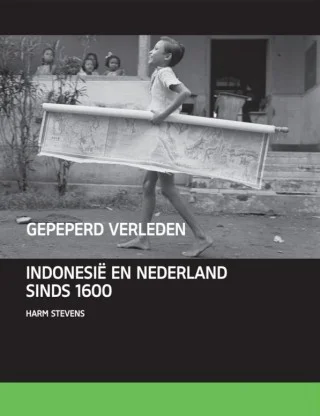 Gepeperd verleden – Indië, Indonesië en Nederland 1595-2000