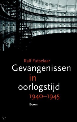 Gevangenissen in oorlogstijd – Ralf Futselaar