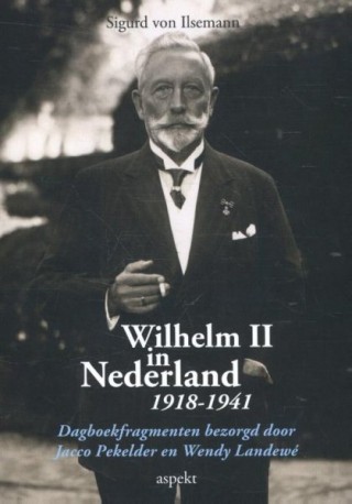 Wilhelm II in Nederland 1918-1941 (Sigurd von Ilsemann)