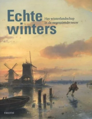 Echte Winters – Het winterlandschap in de negentiende eeuw