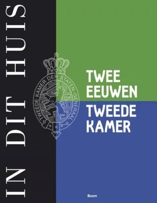 In dit huis. Twee eeuwen Tweede Kamer