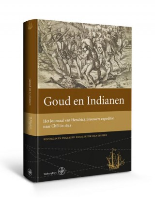Goud en indianen het journaal van Hendrick Brouwers expeditie naar Chili in 1643