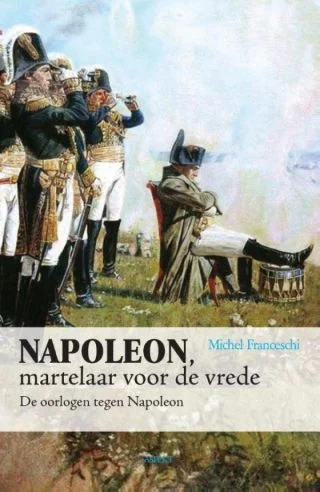Napoleon, martelaar voor de vrede - De oorlogen tegen Napoleon