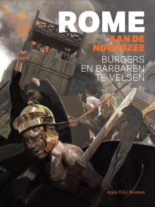 Rome aan de Noordzee - Burgers en barbaren te Velsen - Arjen Bosman