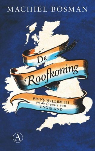 De Roofkoning  Prins Willem III en de invasie van Engeland