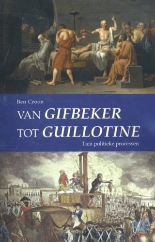 Van Gifbeker tot Guillotine - Tien politieke processen