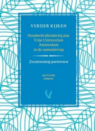 Verder kijken – 135 jaar Vrije Universiteit in de samenleving – 26 portretten