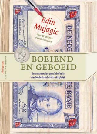 Boeiend en geboeid: een monetaire geschiedenis van Nederland sinds 1814/1816
