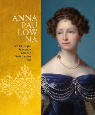 Anna Paulowna (1795-1865) - Een kleurrijke Romanov aan het Nederlandse hof