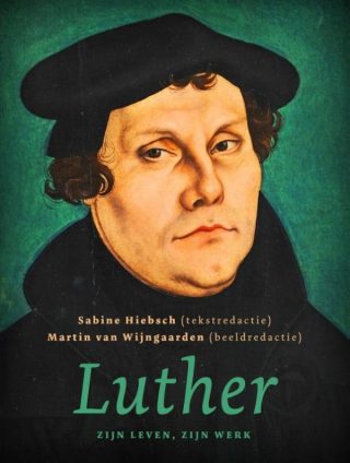 Luther. Zijn leven, zijn werk