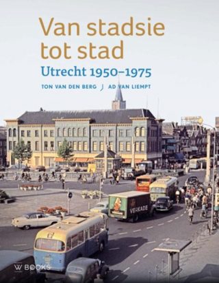 Van stadsie tot stad - Utrecht 1950-1970