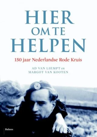 Hier om te helpen - 150 jaar Nederlandse Rode Kruis