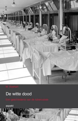 De Witte Dood  Een geschiedenis van de tuberculose