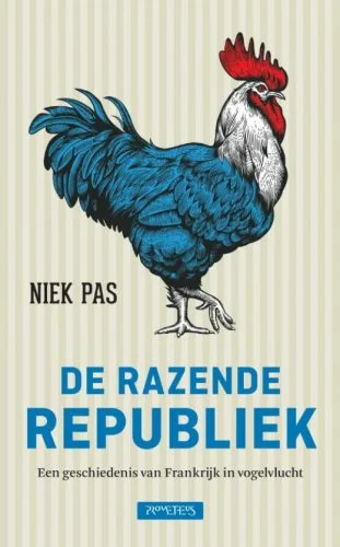 De razende Republiek - Een geschiedenis van Frankrijk in vogelvlucht