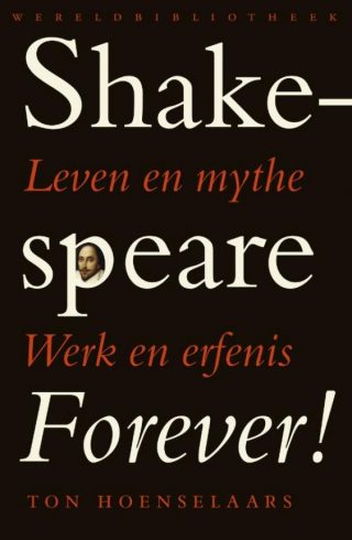 Shakespeare forever! - Leven en mythe, werk en erfenis