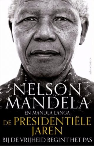 De presidentiële jaren - Bij de vrijheid begint het pas (Nelson Mandela)