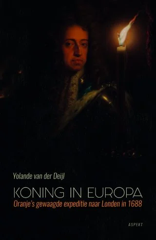 Koning in Europa  Oranjes gewaagde expeditie naar London in 1688