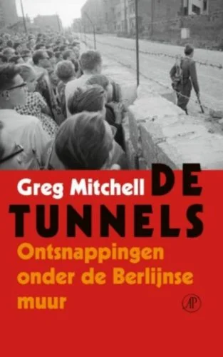De tunnels - Ontsnappingen onder de Berlijnse Muur