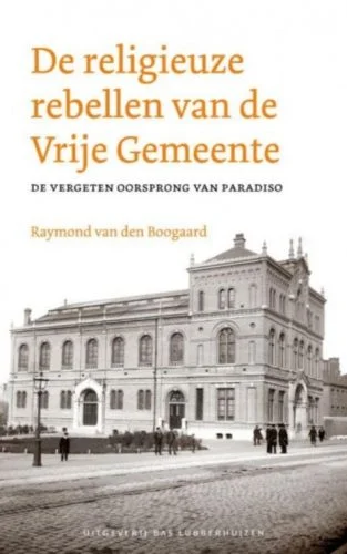 De religieuze rebellen van de Vrije Gemeente - De vergeten oorsprong van Paradiso