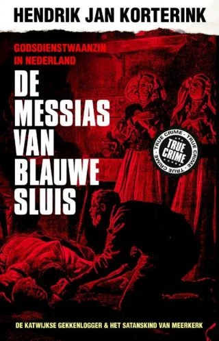 De Messias van Blauwe Sluis Godsdienstwaanzin in Nederland