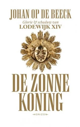 De Zonnekoning. Glorie en schaduw van Lodewijk XIV - Johan Op de Beeck  (€34.99)