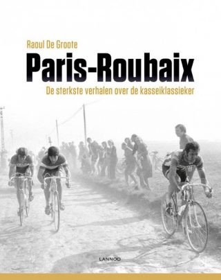 Paris-Roubaix De sterkste verhalen over de kasseiklassieker