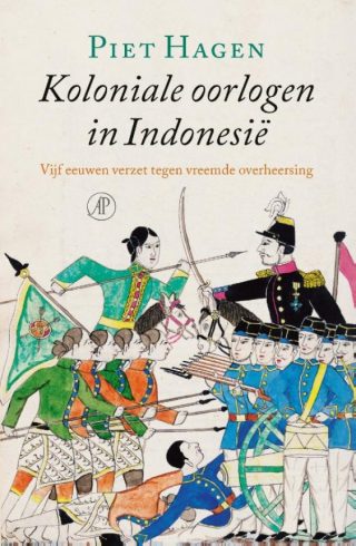 Koloniale oorlogen in Indonesië – Piet Hagen