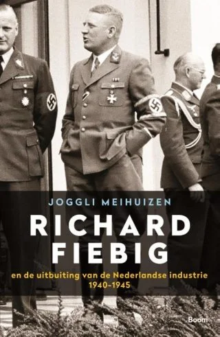 Richard Fiebig En de uitbuiting van de Nederlandse industrie 1940-1945