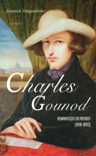 Charles Gounod - Romanticus en Patriot (1818-1893) - Jeannick Vangansbeke 