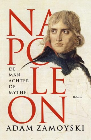 Napoleon De man achter de mythe - Adam Zamoyski
