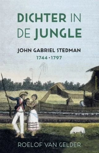 Dichter in de jungle John Gabriel Stedman (1744-1797)