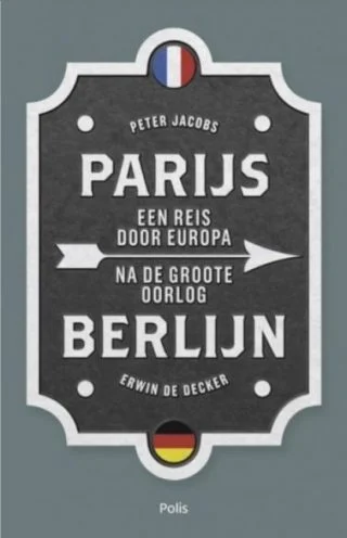 Parijs-Berlijn - Een reis door Europa na de Groote Oorlog
