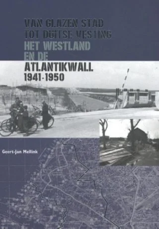 Van glazen stad tot Duitse vesting Het Westland en de Atlantikwall 1941-1950