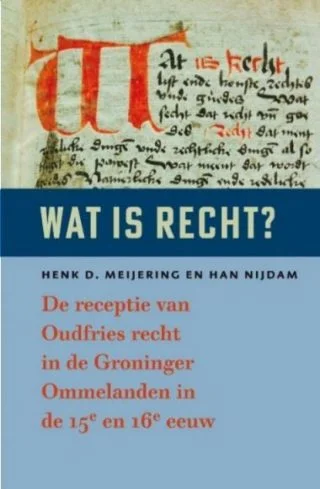 Wat is recht? – De receptie van Oudfries recht in de Groninger Ommelanden in de 15e en 16e eeuw