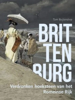 Brittenburg - Verdronken hoeksteen van het Romeinse Rijk (Sidestone Press)